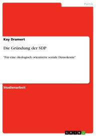 Title: Die Gründung der SDP: 'Für eine ökologisch orientierte soziale Demokratie', Author: Kay Dramert