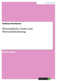 Title: Wirtschaftliche Cluster und Wirtschaftsförderung, Author: Andreas Hermanns