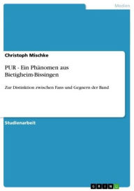 Title: PUR - Ein Phänomen aus Bietigheim-Bissingen: Zur Distinktion zwischen Fans und Gegnern der Band, Author: Christoph Mischke