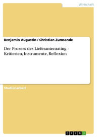 Title: Der Prozess des Lieferantenrating - Kritierien, Instrumente, Reflexion: Kritierien, Instrumente, Reflexion, Author: Benjamin Augustin