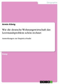Title: Wie die deutsche Wohnungswirtschaft das Leerstandsproblem schön rechnet: Anmerkungen zur Empirica-Studie, Author: Armin König