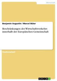 Title: Beschränkungen des Wirtschaftsverkehrs innerhalb der Europäischen Gemeinschaft, Author: Benjamin Augustin