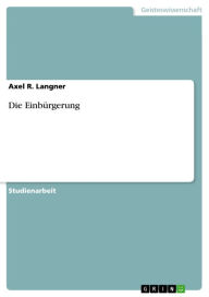 Title: Die Einbürgerung, Author: Axel R. Langner