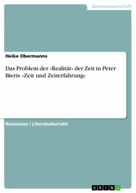 Title: Das Problem der »Realität« der Zeit in Peter Bieris »Zeit und Zeiterfahrung«, Author: Heike Obermanns