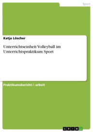 Title: Unterrichtseinheit Volleyball im Unterrichtspraktikum Sport, Author: Katja Löscher