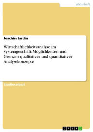 Title: Wirtschaftlichkeitsanalyse im Systemgeschäft: Möglichkeiten und Grenzen qualitativer und quantitativer Analysekonzepte, Author: Joachim Jardin