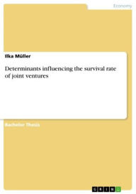 Title: Determinants influencing the survival rate of joint ventures, Author: Ilka Müller