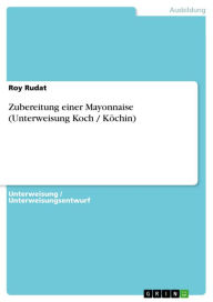 Title: Zubereitung einer Mayonnaise (Unterweisung Koch / Köchin), Author: Roy Rudat
