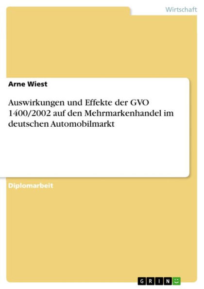Auswirkungen und Effekte der GVO 1400/2002 auf den Mehrmarkenhandel im deutschen Automobilmarkt