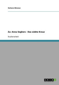 Title: Zu: Anna Seghers - Das siebte Kreuz, Author: Stefanie Wimmer