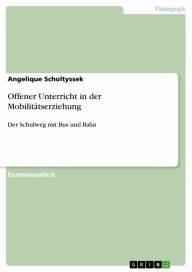 Title: Offener Unterricht in der Mobilitätserziehung: Der Schulweg mit Bus und Bahn, Author: Angelique Scholtyssek