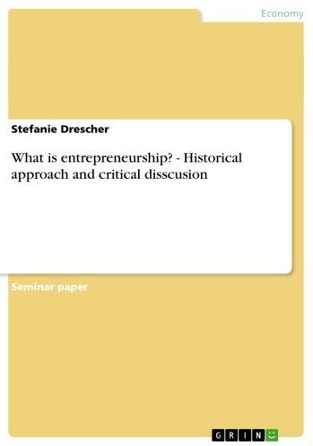 What is entrepreneurship? - Historical approach and critical disscusion: Historical approach and critical disscusion