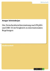 Title: Die Zwischenberichterstattung nach WpHG und DRS 16 im Vergleich zu internationalen Regelungen, Author: Ansgar Schniederjan