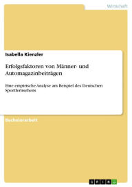 Title: Erfolgsfaktoren von Männer- und Automagazinbeiträgen: Eine empirische Analyse am Beispiel des Deutschen Sportfernsehens, Author: Isabella Kienzler