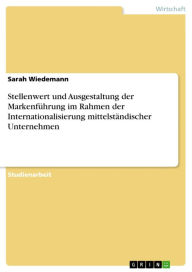 Title: Stellenwert und Ausgestaltung der Markenführung im Rahmen der Internationalisierung mittelständischer Unternehmen, Author: Sarah Wiedemann