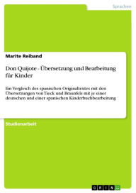 Title: Don Quijote - Übersetzung und Bearbeitung für Kinder: Ein Vergleich des spanischen Originaltextes mit den Übersetzungen von Tieck und Braunfels mit je einer deutschen und einer spanischen Kinderbuchbearbeitung, Author: Marite Reiband