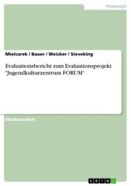 Title: Evaluationsbericht zum Evaluationsprojekt 'Jugendkulturzentrum FORUM', Author: Mielcarek