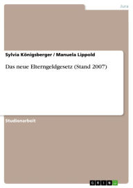 Title: Das neue Elterngeldgesetz (Stand 2007), Author: Sylvia Königsberger