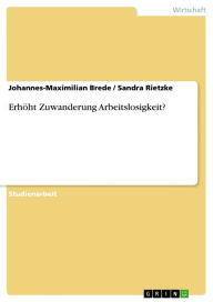 Title: Erhöht Zuwanderung Arbeitslosigkeit?, Author: Johannes-Maximilian Brede