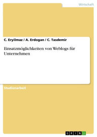 Title: Einsatzmöglichkeiten von Weblogs für Unternehmen, Author: C. Eryilmaz