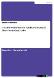 Title: Gesundheit im Betrieb - Ein Literaturbericht über Gesundheitszirkel: Ein Literaturbericht über Gesundheitszirkel, Author: Bernhard Mann