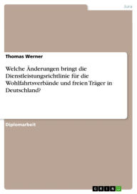 Title: Welche Änderungen bringt die Dienstleistungsrichtlinie für die Wohlfahrtsverbände und freien Träger in Deutschland?, Author: Thomas Werner