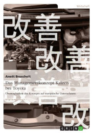 Title: Das Managementkonzept Kaizen bei Toyota: Übertragbarkeit des Konzepts auf europäische Unternehmen, Author: Anett Broscheit