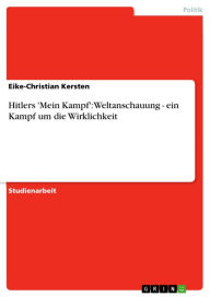 Title: Hitlers 'Mein Kampf': Weltanschauung - ein Kampf um die Wirklichkeit: ein Kampf um die Wirklichkeit, Author: Eike-Christian Kersten