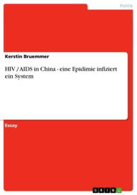 Title: HIV / AIDS in China - eine Epidimie infiziert ein System: eine Epidimie infiziert ein System, Author: Kerstin Bruemmer