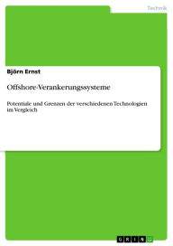 Title: Offshore-Verankerungssysteme: Potentiale und Grenzen der verschiedenen Technologien im Vergleich, Author: Björn Ernst