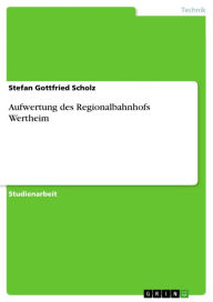 Title: Aufwertung des Regionalbahnhofs Wertheim, Author: Stefan Gottfried Scholz