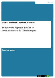 Title: Le sacre de Pépin le Bref et le couronnement de Charlemagne, Author: Daniel Wimmer