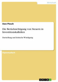 Title: Die Berücksichtigung von Steuern in Investitionskalkülen: Darstellung und kritische Würdigung, Author: Uwe Plesch
