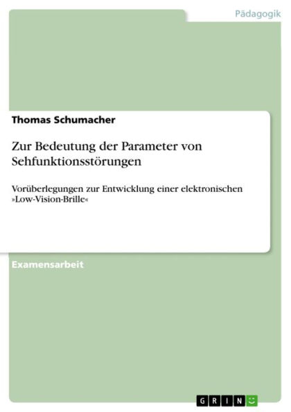 Zur Bedeutung der Parameter von Sehfunktionsstörungen: Vorüberlegungen zur Entwicklung einer elektronischen »Low-Vision-Brille«