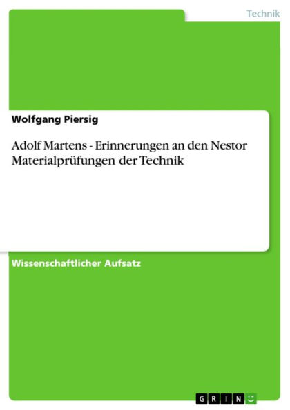Adolf Martens - Erinnerungen an den Nestor Materialprüfungen der Technik: Erinnerungen an den Nestor Materialprüfungen der Technik