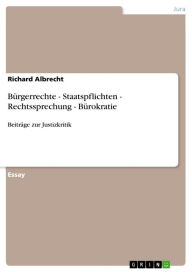 Title: Bürgerrechte - Staatspflichten - Rechtssprechung - Bürokratie: Beiträge zur Justizkritik, Author: Richard Albrecht