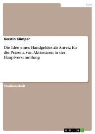 Title: Die Idee eines Handgeldes als Anreiz für die Präsenz von Aktionären in der Hauptversammlung, Author: Kerstin Kümper