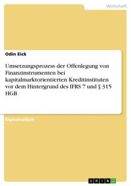Title: Umsetzungsprozess der Offenlegung von Finanzinstrumenten bei kapitalmarktorientierten Kreditinstituten vor dem Hintergrund des IFRS 7 und § 315 HGB, Author: Odin Eick