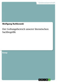 Title: Der Geltungsbereich unserer literarischen Sachbegriffe, Author: Wolfgang Ruttkowski