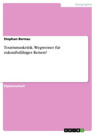 Title: Tourismuskritik. Wegweiser für zukunftsfähiges Reisen?: Wegweiser für zukunftsfähiges Reisen?, Author: Stephan Bernau