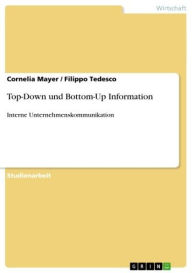 Title: Top-Down und Bottom-Up Information: Interne Unternehmenskommunikation, Author: Cornelia Mayer