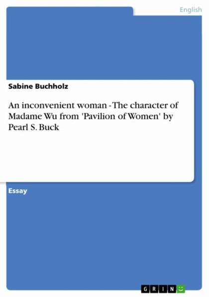 An inconvenient woman - The character of Madame Wu from 'Pavilion of Women' by Pearl S. Buck: The character of Madame Wu from 'Pavilion of Women' by Pearl S. Buck