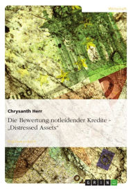Title: Die Bewertung notleidender Kredite - 'Distressed Assets': 'Distressed Assets', Author: Chrysanth Herr