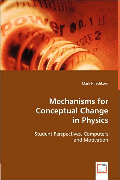 Mechanisms for Conceptual Change in Physics by Mark Hirschkorn ...