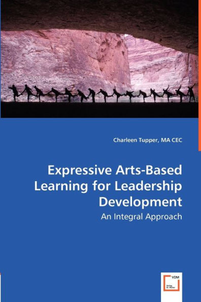 Expressive Arts-Based Learning for Leadership Development - An Integral Approach