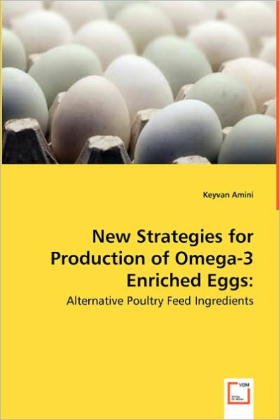 New Strategies for Production of Omega-3 Enriched Eggs: Alternative Poultry Feed Ingredients