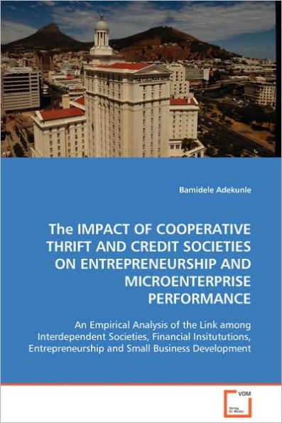 THE IMPACT OF COOPERATIVE THRIFT AND CREDIT SOCIETIES ON ENTREPRENEURSHIP AND MICROENTERPRISE PERFORMANCE