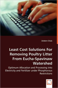 Title: Least Cost Solutions For Removing Poultry Litter From Eucha-Spavinaw Watershed - Optimum Allocation and Processing into Electricity and Fertilizer under Phosphorous Restrictions, Author: Zelalem Chala