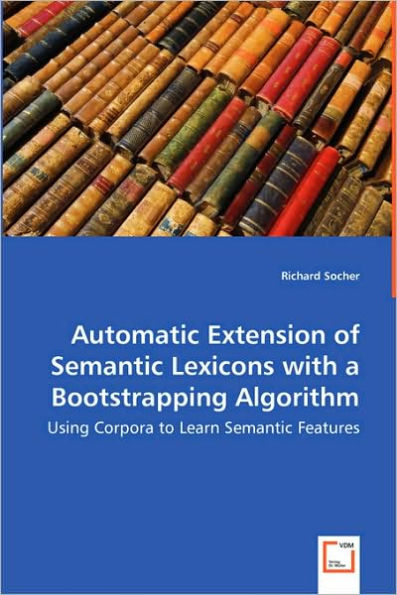 Automatic Extension of Semantic Lexicons with a Bootstrapping Algorithm - Using Corpora to Learn Semantic Features