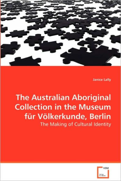 The Australian Aboriginal Collection in the Museum für Völkerkunde, Berlin